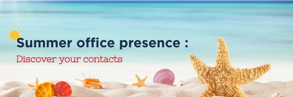 Summer office presence : Who will be your contacts ?